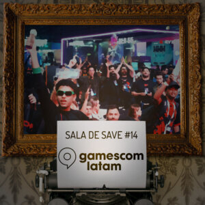Sala de Save #14: gamescom latam 2025