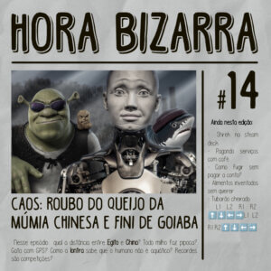 CAOS: ROUBO DO QUEIJO DA MÚMIA CHINESA E FINI DE GOIABA – Hora Bizarra #14